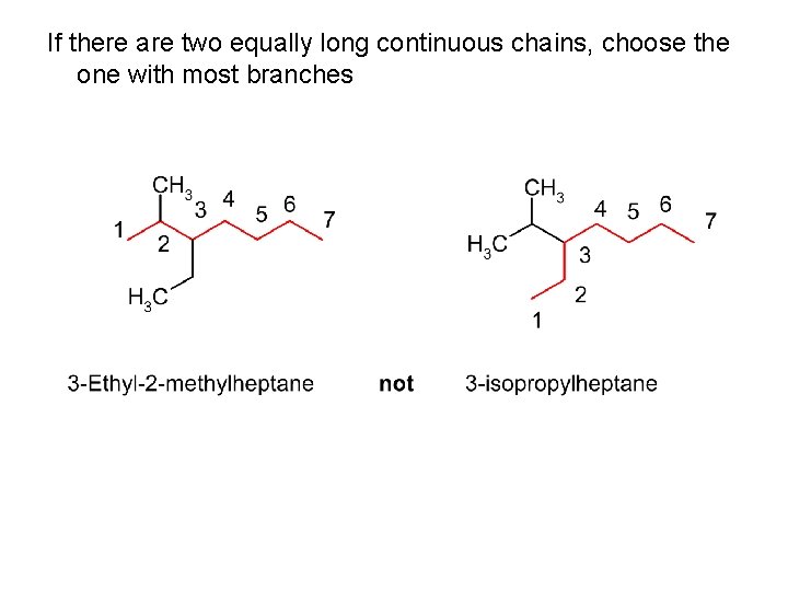 If there are two equally long continuous chains, choose the one with most branches