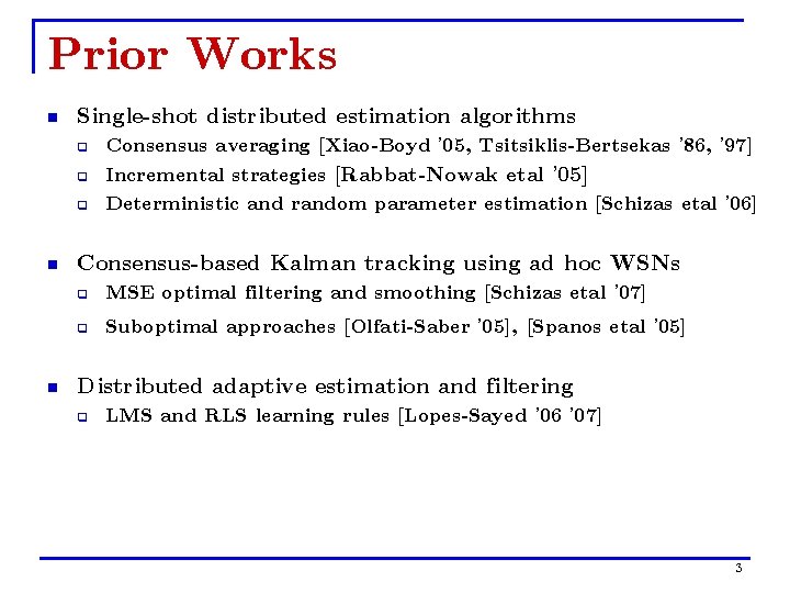 Prior Works n Single-shot distributed estimation algorithms q q q n n Consensus averaging