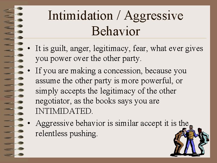Intimidation / Aggressive Behavior • It is guilt, anger, legitimacy, fear, what ever gives