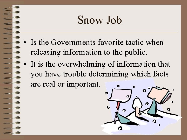 Snow Job • Is the Governments favorite tactic when releasing information to the public.