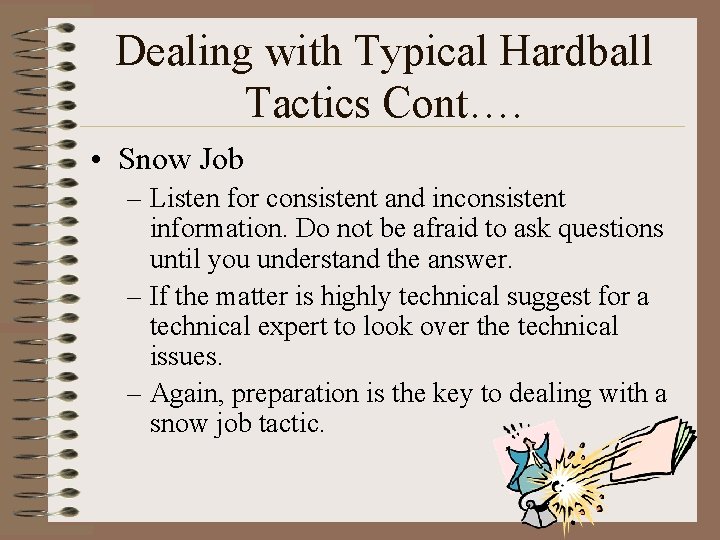 Dealing with Typical Hardball Tactics Cont…. • Snow Job – Listen for consistent and