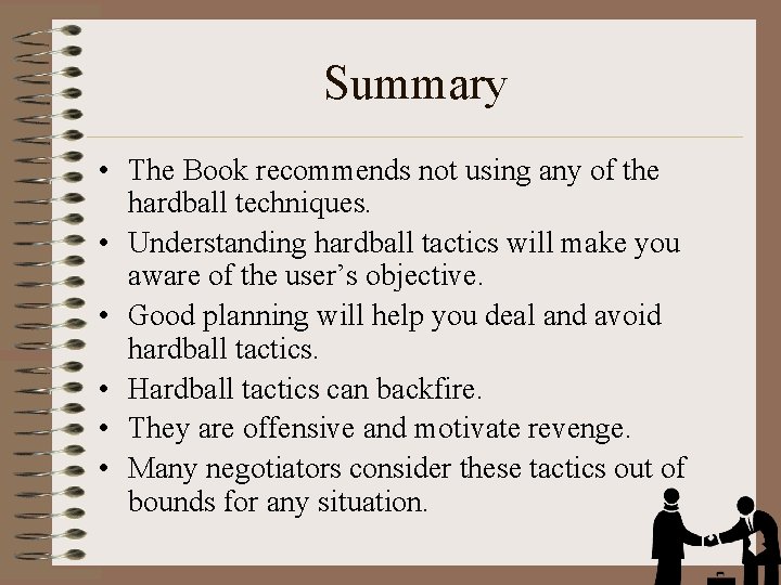 Summary • The Book recommends not using any of the hardball techniques. • Understanding