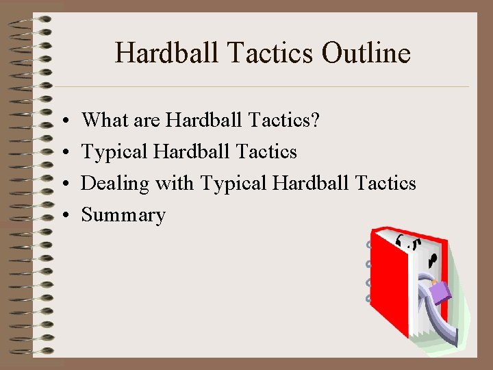 Hardball Tactics Outline • • What are Hardball Tactics? Typical Hardball Tactics Dealing with