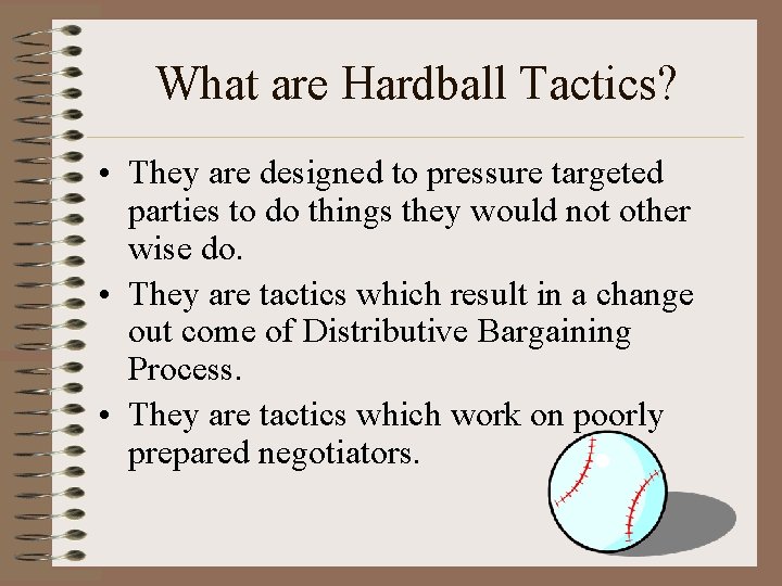 What are Hardball Tactics? • They are designed to pressure targeted parties to do