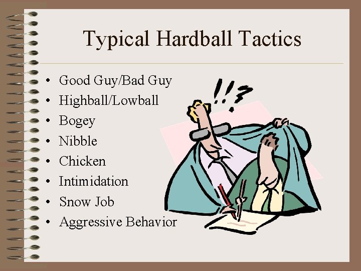 Typical Hardball Tactics • • Good Guy/Bad Guy Highball/Lowball Bogey Nibble Chicken Intimidation Snow