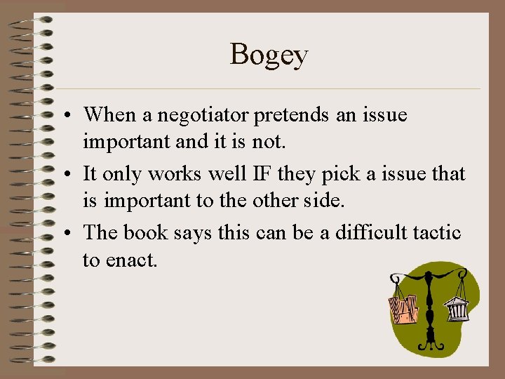 Bogey • When a negotiator pretends an issue important and it is not. •