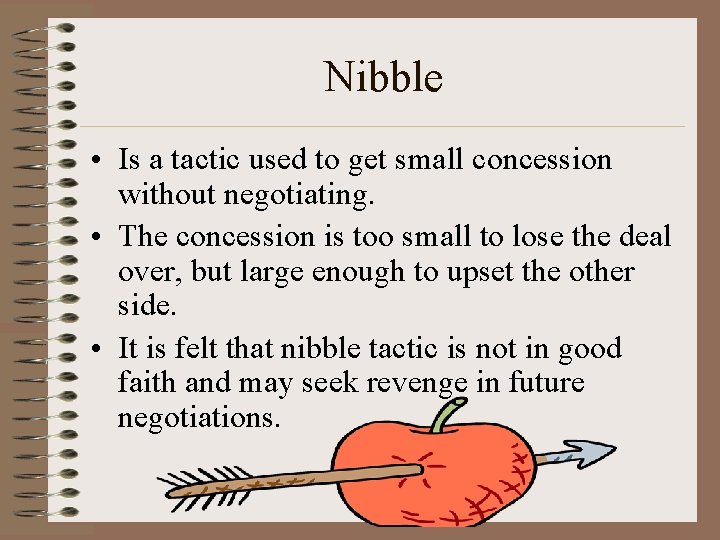Nibble • Is a tactic used to get small concession without negotiating. • The