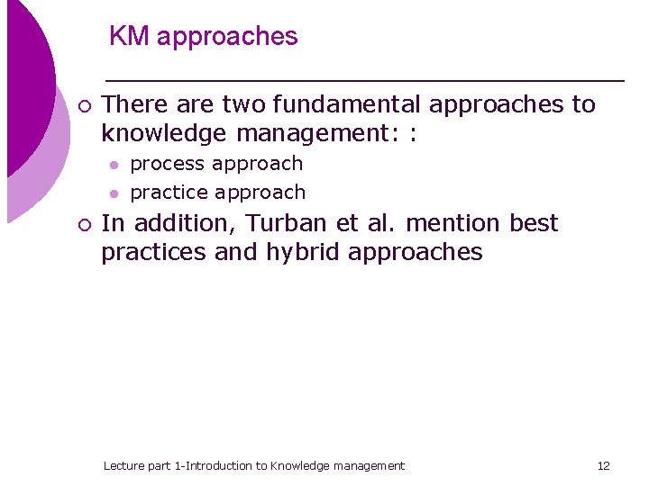 KM approaches ¡ There are two fundamental approaches to knowledge management: : l l