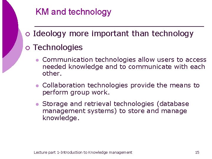 KM and technology ¡ Ideology more important than technology ¡ Technologies l Communication technologies