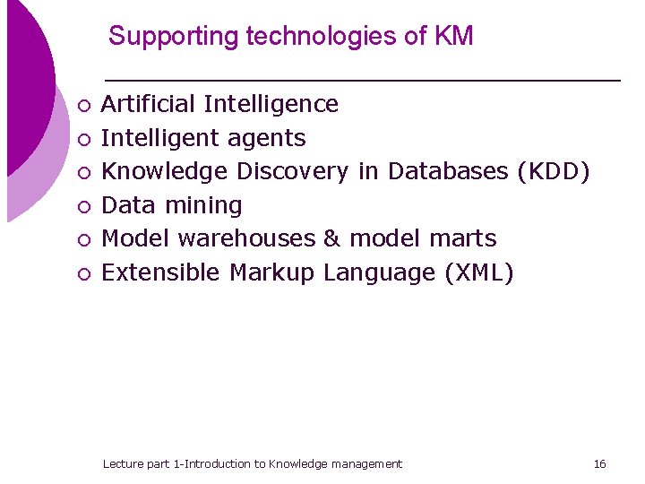 Supporting technologies of KM ¡ ¡ ¡ Artificial Intelligence Intelligent agents Knowledge Discovery in