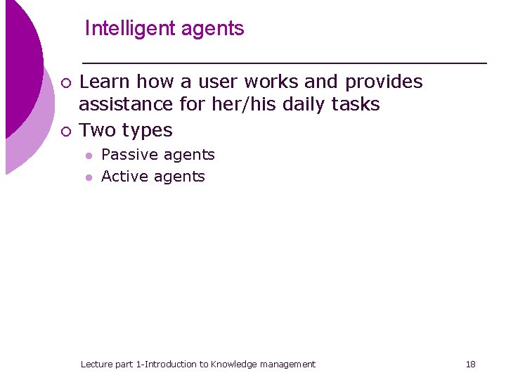 Intelligent agents ¡ ¡ Learn how a user works and provides assistance for her/his