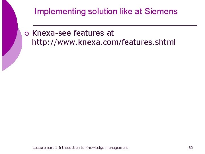 Implementing solution like at Siemens ¡ Knexa-see features at http: //www. knexa. com/features. shtml
