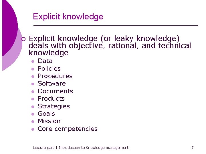 Explicit knowledge ¡ Explicit knowledge (or leaky knowledge) deals with objective, rational, and technical