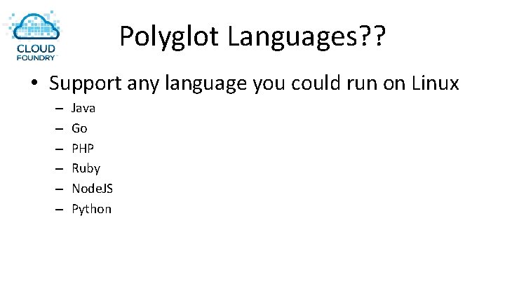 Polyglot Languages? ? • Support any language you could run on Linux – –