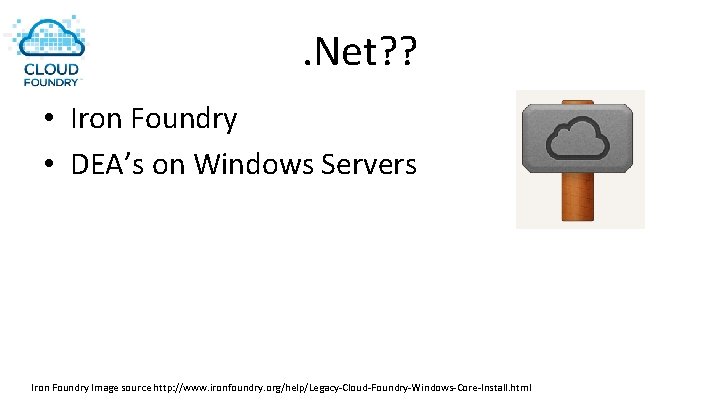 . Net? ? • Iron Foundry • DEA’s on Windows Servers Iron Foundry Image