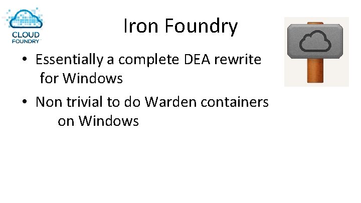 Iron Foundry • Essentially a complete DEA rewrite for Windows • Non trivial to