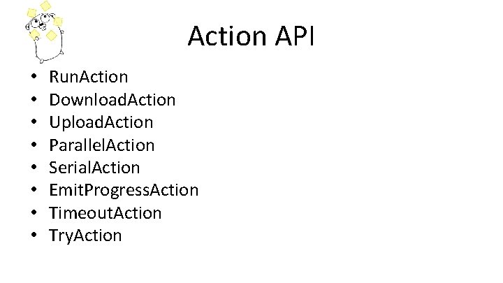 Action API • • Run. Action Download. Action Upload. Action Parallel. Action Serial. Action