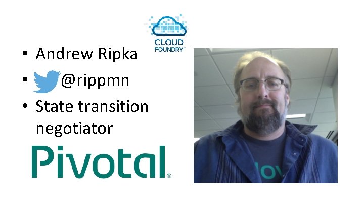  • Andrew Ripka • @rippmn • State transition negotiator 