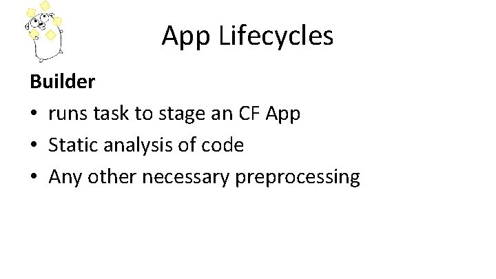 App Lifecycles Builder • runs task to stage an CF App • Static analysis