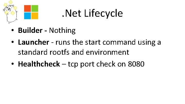 . Net Lifecycle • Builder - Nothing • Launcher - runs the start command
