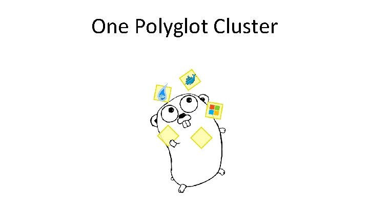 One Polyglot Cluster 