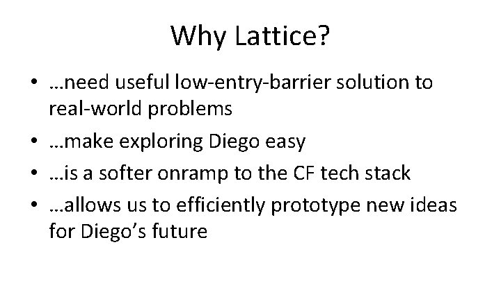 Why Lattice? • …need useful low-entry-barrier solution to real-world problems • …make exploring Diego