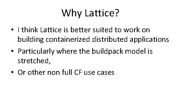 Why Lattice? • I think Lattice is better suited to work on building containerized