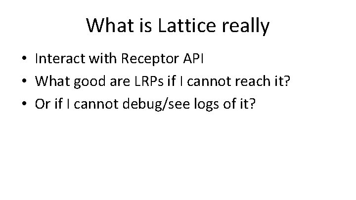 What is Lattice really • Interact with Receptor API • What good are LRPs