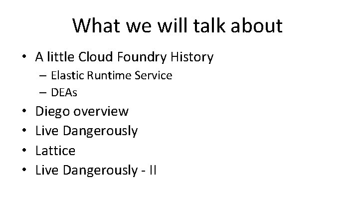 What we will talk about • A little Cloud Foundry History – Elastic Runtime