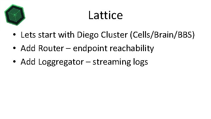 Lattice • Lets start with Diego Cluster (Cells/Brain/BBS) • Add Router – endpoint reachability