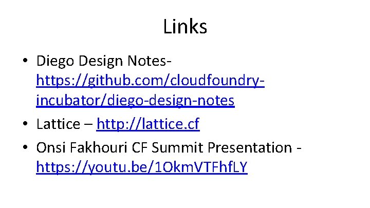 Links • Diego Design Notes- https: //github. com/cloudfoundryincubator/diego-design-notes • Lattice – http: //lattice. cf