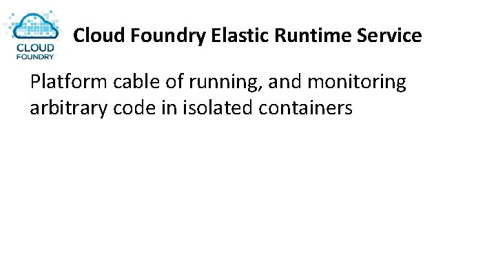 Cloud Foundry Elastic Runtime Service Platform cable of running, and monitoring arbitrary code in