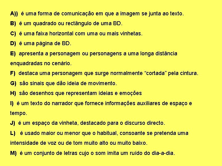 A)) é uma forma de comunicação em que a imagem se junta ao texto.