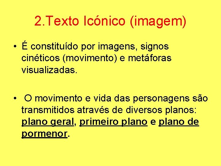 2. Texto Icónico (imagem) • É constituído por imagens, signos cinéticos (movimento) e metáforas