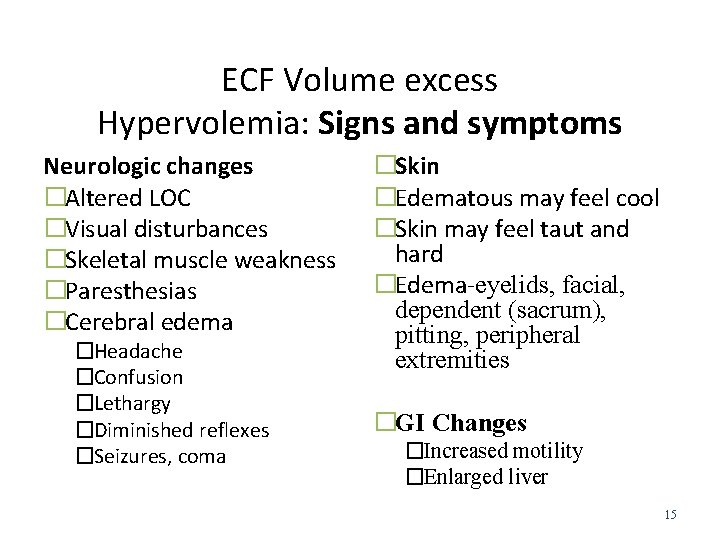 ECF Volume excess Hypervolemia: Signs and symptoms Neurologic changes �Altered LOC �Visual disturbances �Skeletal