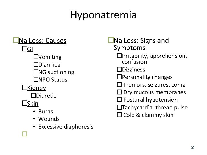 Hyponatremia �Na Loss: Causes �GI �Vomiting �Diarrhea �NG suctioning �NPO Status �Kidney �Diuretic �Skin