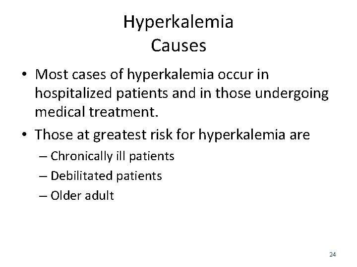 Hyperkalemia Causes • Most cases of hyperkalemia occur in hospitalized patients and in those