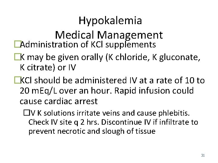  Hypokalemia Medical Management �Administration of KCl supplements �K may be given orally (K