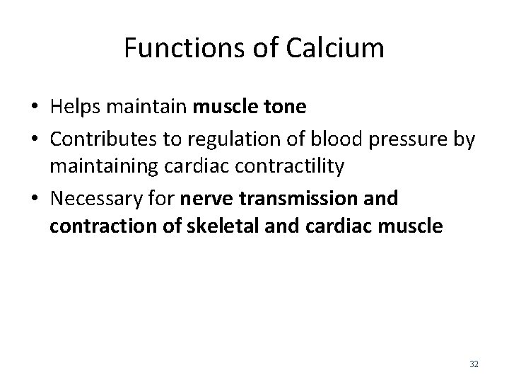 Functions of Calcium • Helps maintain muscle tone • Contributes to regulation of blood
