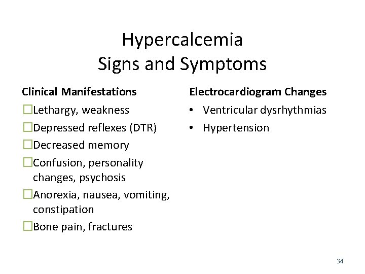 Hypercalcemia Signs and Symptoms Clinical Manifestations �Lethargy, weakness �Depressed reflexes (DTR) �Decreased memory �Confusion,