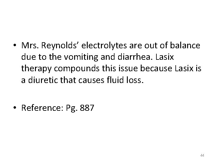  • Mrs. Reynolds’ electrolytes are out of balance due to the vomiting and