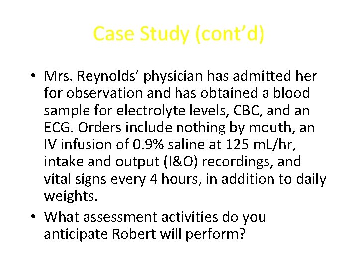 Case Study (cont’d) • Mrs. Reynolds’ physician has admitted her for observation and has