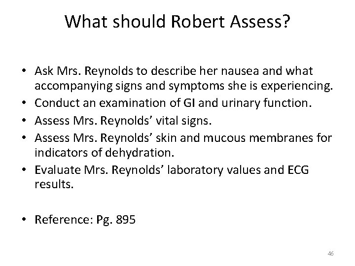 What should Robert Assess? • Ask Mrs. Reynolds to describe her nausea and what