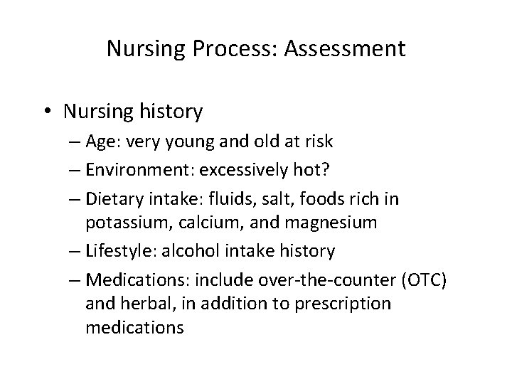 Nursing Process: Assessment • Nursing history – Age: very young and old at risk