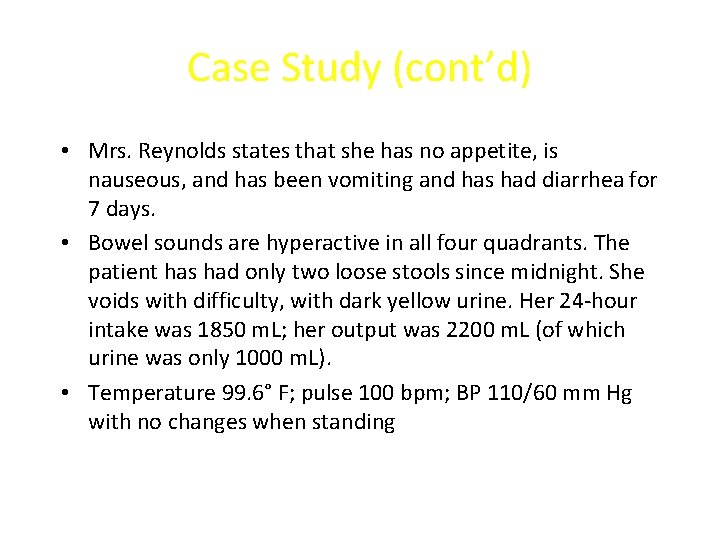 Case Study (cont’d) • Mrs. Reynolds states that she has no appetite, is nauseous,