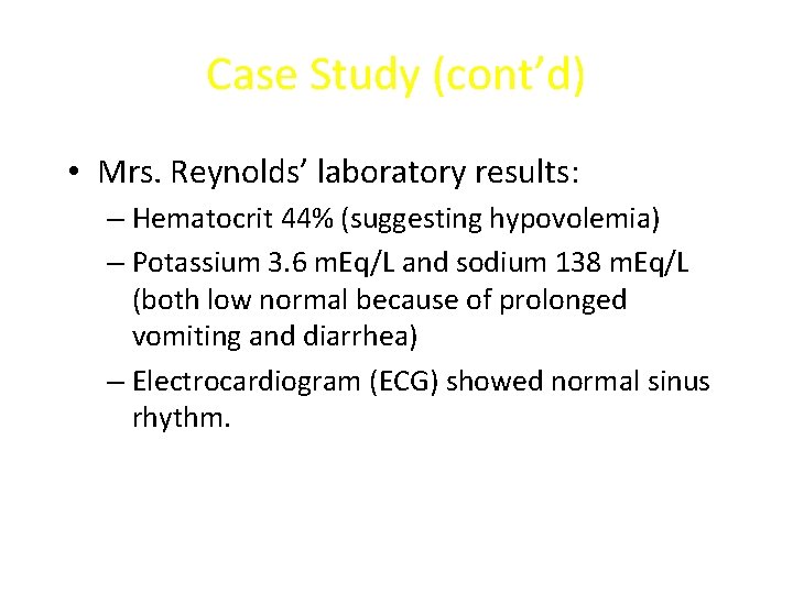 Case Study (cont’d) • Mrs. Reynolds’ laboratory results: – Hematocrit 44% (suggesting hypovolemia) –