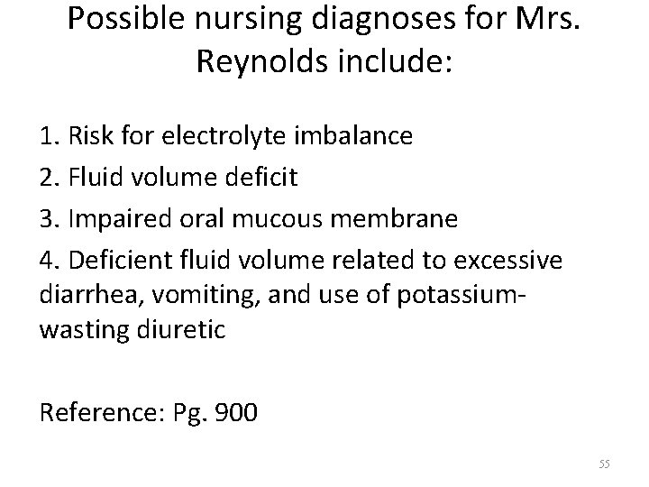 Possible nursing diagnoses for Mrs. Reynolds include: 1. Risk for electrolyte imbalance 2. Fluid