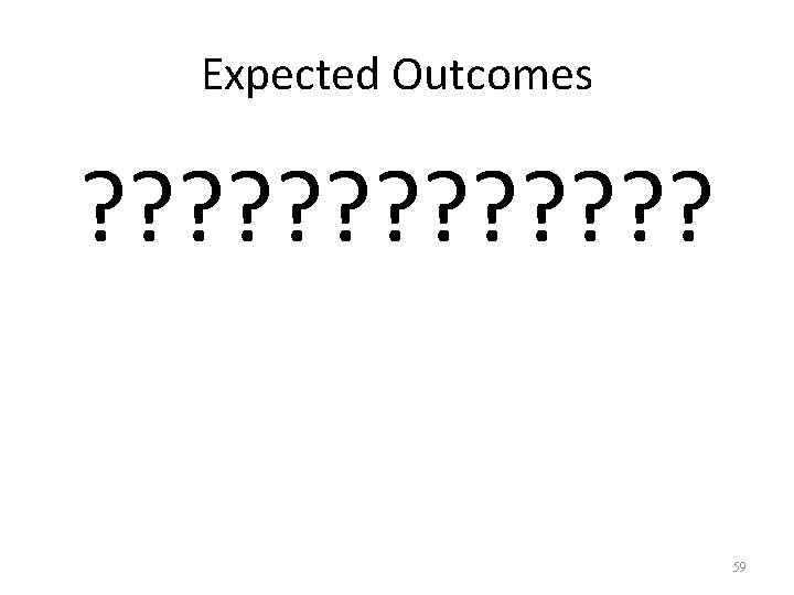 Expected Outcomes ? ? ? ? 59 