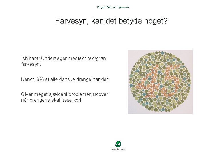 Projekt Børn & Unges syn Farvesyn, kan det betyde noget? Ishihara: Undersøger medfødt rød/grøn