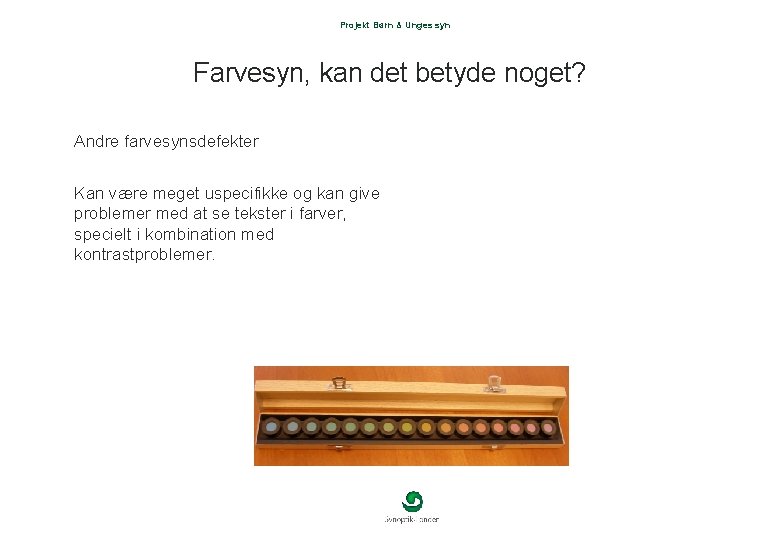 Projekt Børn & Unges syn Farvesyn, kan det betyde noget? Andre farvesynsdefekter Kan være